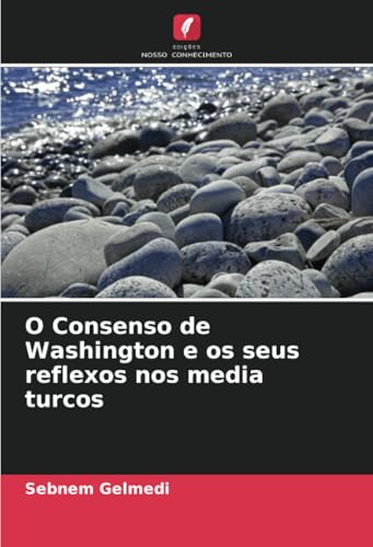 O Consenso de Washington e os seus reflexos nos media turcos von Edições Nosso Conhecimento