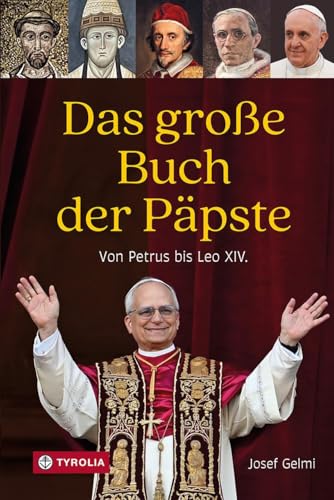 Das große Buch der Päpste: Von Petrus bis Leo XIV. Die Geschichte aller Päpste mit einer ausführlichen Würdigung des Pontifikats von Papst Franziskus und einer Vorstellung von Papst Leo XIV.