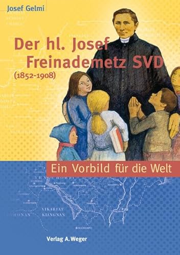 Der Heilige Josef Freinademetz SVD (1852-1908): Ein Vorbild für die Welt