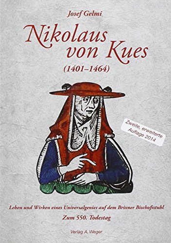 Nikolaus von Kues (1401-1464): Leben und Wirken eines Universalgenies auf dem Brixner Bischofsstuhl. Zum 550. Todestag