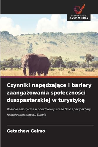 Czynniki napędzające i bariery zaangażowania społeczności duszpasterskiej w turystykę: Badanie empiryczne w południowej strefie Omo z perspektywy ... z perspektywy rozwoju spo¿eczno¿ci, Etiopia von Wydawnictwo Nasza Wiedza