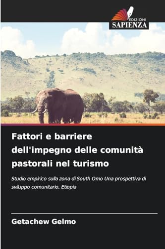Fattori e barriere dell'impegno delle comunità pastorali nel turismo: Studio empirico sulla zona di South Omo Una prospettiva di sviluppo comunitario, Etiopia von Edizioni Sapienza