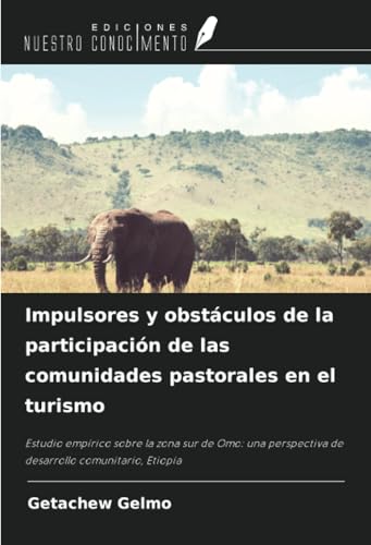 Impulsores y obstáculos de la participación de las comunidades pastorales en el turismo: Estudio empírico sobre la zona sur de Omo: una perspectiva de desarrollo comunitario, Etiopía von Ediciones Nuestro Conocimiento