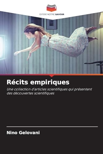 Récits empiriques: Une collection d'articles scientifiques qui présentent des découvertes scientifiques von Editions Notre Savoir
