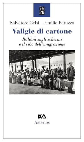 Valigie di cartone. Italiani sugli schermi e il cibo dell'emigrazione (Piccola bibliothiki) von Asterios