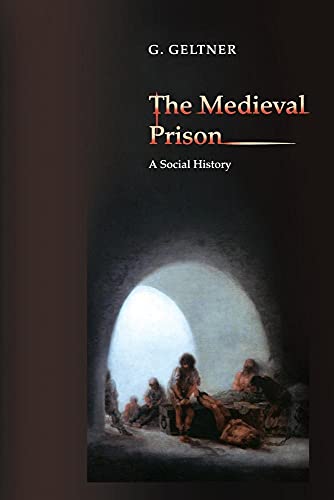 The Medieval Prison: A Social History von Princeton University Press