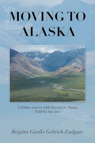 Moving to Alaska: A Father moves with his son to Alaska Told by the son