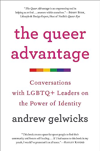 The Queer Advantage: Conversations with LGBTQ+ Leaders on the Power of Identity The Queer Advantage: Conversations with LGBTQ+ Leaders on the Power of Identity