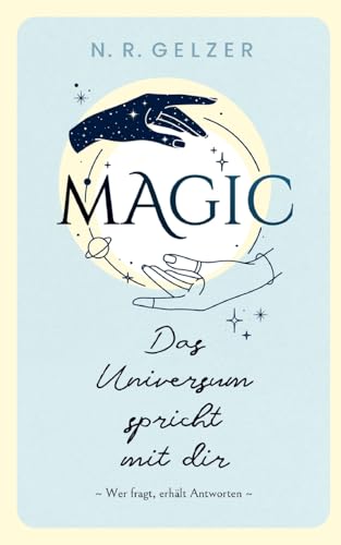 MAGIC - Das Universum spricht mit dir: Wer fragt, erhält Antworten MAGIC - Das Universum spricht mit dir: Wer fragt, erhält Antworten von Books on Demand