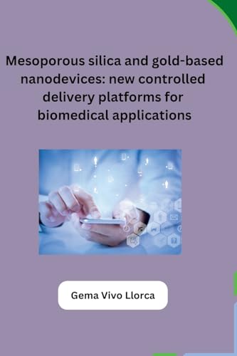 Mesoporous silica and gold-based nanodevices: new controlled delivery platforms for biomedical applications von Self