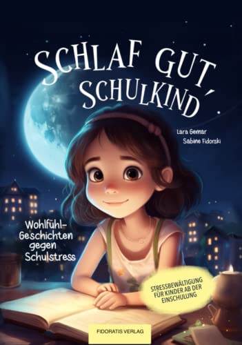 Schlaf gut, Schulkind - Wohlfühl-Geschichten gegen Schulstress - Stressbewältigung für Kinder ab der Einschulung Schlaf gut, Schulkind - Wohlfühl-Geschichten gegen Schulstress - Stressbewältigung für Kinder ab der Einschulung