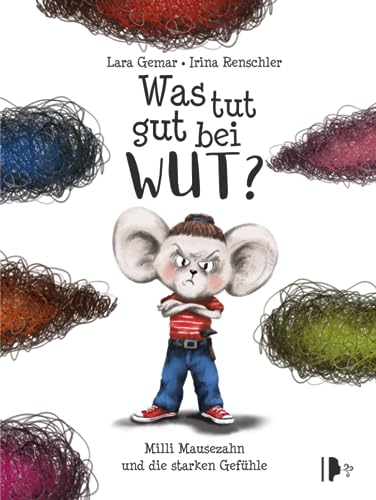 Was tut gut bei Wut? Milli Mausezahn und die starken Gefühle: Ein Kinderbuch über Wut und wie man kreativ mit ihr umgeht - inklusive Nachwort der Kinder- & Jugendpsychotherapeutin Laura Mach von Sturmkinder Verlag