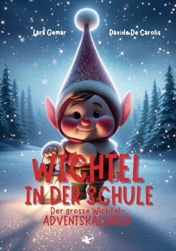"Wichtel in der Schule!" Der große Wichtel-Adventskalender mit 24 Geschichten rund um das berauschende Gefühl, dass Weihnachten nah ist (ab 4 Jahren) von Skadi Verlag