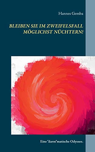 Bleiben Sie im Zweifelsfall möglichst nüchtern!: Eine "darm"matische Odyssee. von TWENTYSIX