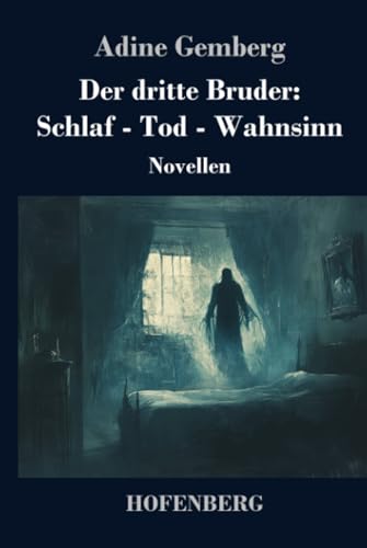 Der dritte Bruder: Schlaf - Tod - Wahnsinn: Novellen von Henricus - Edition Deutsche Klassik GmbH