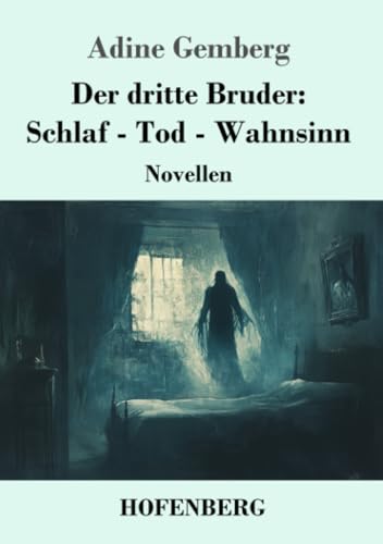 Der dritte Bruder: Schlaf - Tod - Wahnsinn: Novellen von Henricus - Edition Deutsche Klassik GmbH
