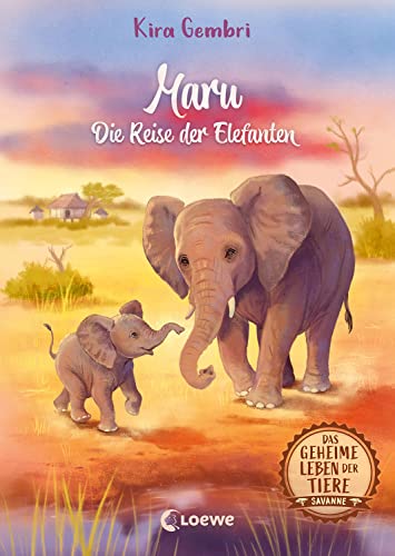 Das geheime Leben der Tiere (Savanne) - Maru - Die Reise der Elefanten: Erlebe ein spannendes Tier-Abenteuer in Afrika - Kinderbuch ab 8 Jahren