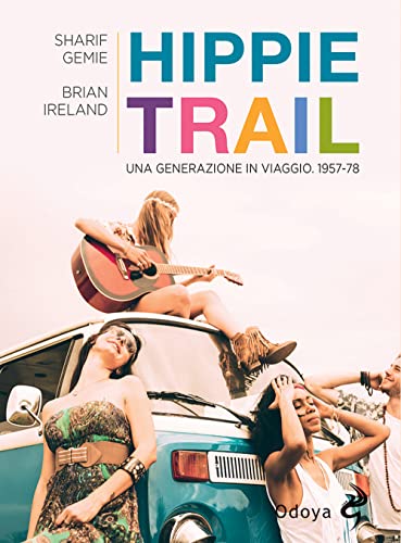 Hippie Trail. Una generazione in viaggio. 1957-78 (Odoya library) von Odoya