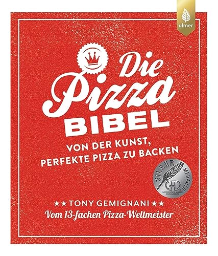 Die Pizza-Bibel: Von der Kunst, perfekte Pizza zu backen. Vom 13-fachen Pizza-Weltmeister. Empfohlen von Lutz Geißler von Verlag Eugen Ulmer