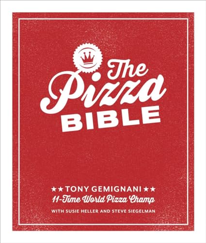 The Pizza Bible: The World's Favorite Pizza Styles, from Neapolitan, Deep-Dish, Wood-Fired, Sicilian, Calzones and Focaccia to New York, New Haven, Detroit, and More von Ten Speed Press