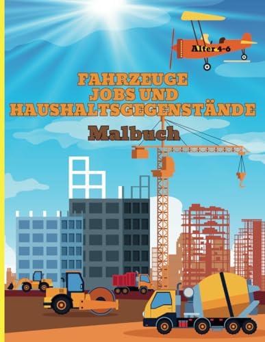 Fahrzeuge, Jobs und Haushaltgegentände Malbuch: Malbuch für Kinder Alter 4-6 von Independently published