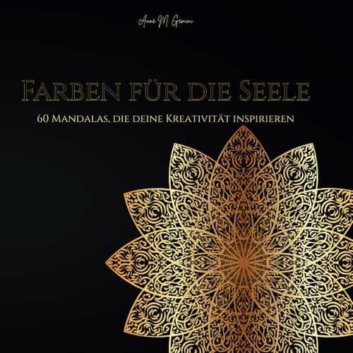 Farben für die Seele: 60 Mandalas, die deine Kreativität inspirieren von Independently published