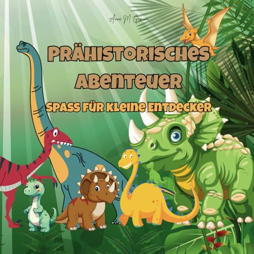 Prähistorisches Abenteuer: Spaß für kleine Entdecker von Independently published