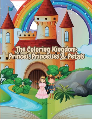 The Coloring Kingdom: Princes, Princesses & Petals: A Fairytale World Waiting for Your Colors von Independently published