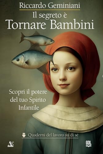 Il segreto è tornare bambini. Scopri il potere del tuo Spirito Infantile (I quaderni del lavoro su di sé) von GDL