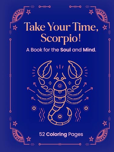 TAKE YOU TIME, SCORPIO !: A Book for the Soul and Mind. von Independently published