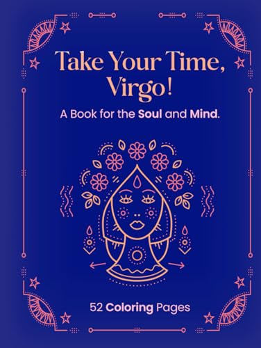 TAKE YOUR TIME, VIRGO!: A Book for the Soul and Mind. von Independently published