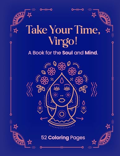 TAKE YOUR TIME, VIRGO!: A Book for the Soul and Mind. von Independently published