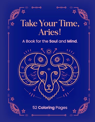 TAKE YOUR TIME,ARIES!: A Book for the Soul and Mind. von Independently published