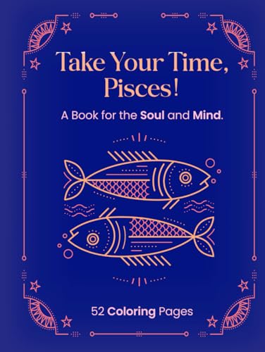 TAKE YOUR TIME,PISCES!: A Book for the Soul and Mind. von Independently published