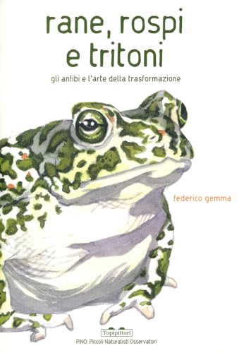 Rane, rospi e tritoni. Gli anfibi e l'arte della trasformazione. Ediz. a colori (PiNO. Piccoli naturalisti osservatori) von TopiPittori