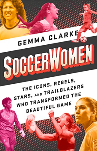 Soccerwomen: The Icons, Rebels, Stars, and Trailblazers Who Transformed the Beautiful Game von Bold Type Books