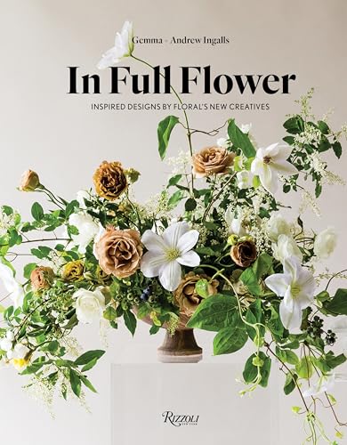 In Full Flower: Inspired Designs by Floral's New Creatives von Rizzoli