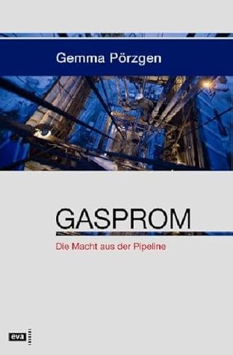 Gasprom. Die Macht aus der Pipeline
