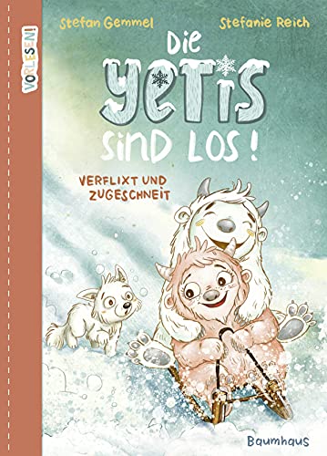 Die Yetis sind los! - Verflixt und zugeschneit (Band 1): Abenteuerliche Vorlesegeschichte über Mut und Neugier