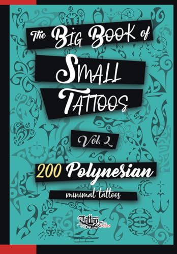 The Big Book of Small Tattoos - Vol.2: 200 small Polynesian tattoos for women and men