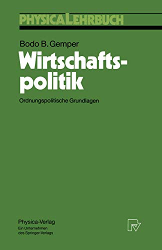 Wirtschaftspolitik. Ordnungspolitische Grundlagen (Physica-Lehrbuch)