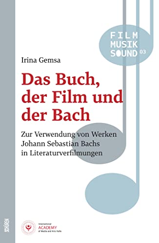 Das Buch, der Film und der Bach: Zur Verwendung von Werken Johann Sebastian Bachs in Literaturverfilmungen (Film - Musik - Sound) von Schüren Verlag GmbH