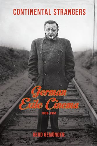 Continental Strangers: German Exile Cinema, 1933-1951 (Film and Culture Series)