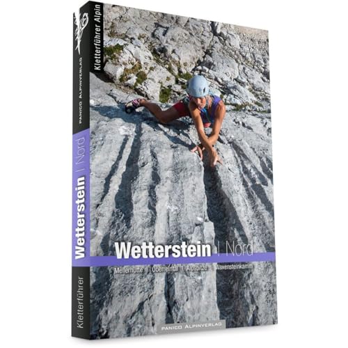 Alpinkletterführer Wetterstein Nord: Meilerhütte, Oberreintal, Alpspitze, Waxensteinkamm von Panico