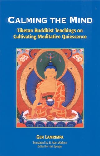 Calming the Mind: Tibetan Buddhist Teachings on the Cultivation of Meditative Quiescence von Snow Lion