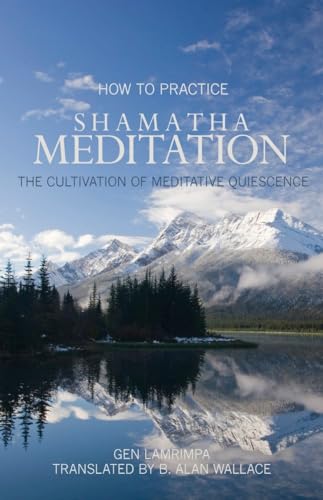 How to Practice Shamatha Meditation: The Cultivation of Meditative Quiescence von Snow Lion