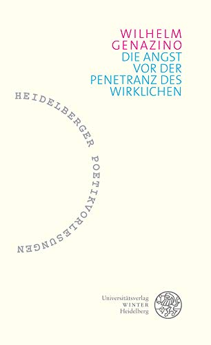 Die Angst vor der Penetranz des Wirklichen (Heidelberger Poetikvorlesungen: Herausgegeben von Friederike Reents, Band 6) von Universittsverlag Winter