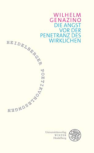 Die Angst vor der Penetranz des Wirklichen (Heidelberger Poetikvorlesungen: Begründet von Friederike Reents. Herausgegeben von Andrea Albrecht, Tobias Bulang und Dirk Werle, Band 6) von UNIVERSITÄTSVERLAG WINTER GMBH HEIDELBERG