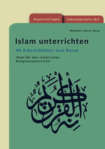Islam unterrichten: 40 Arbeitsblätter zum Koran