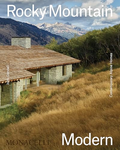 Rocky Mountain Modern: Contemporary Alpine Homes von The Monacelli Press